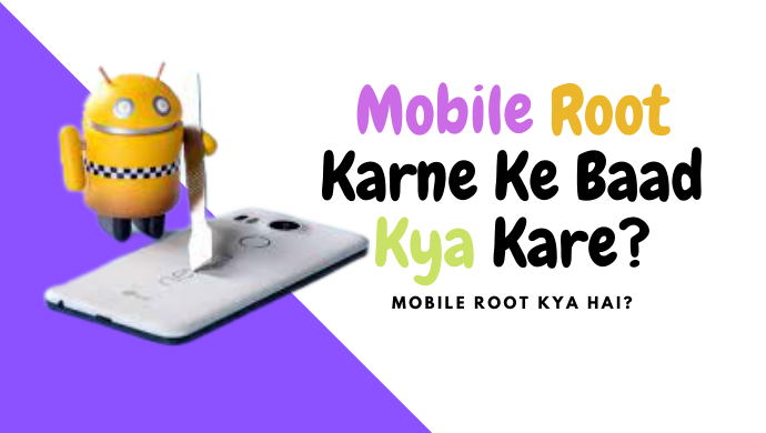 Mobile Root Karne Ke Baad Kya Karte Hai – जानिए Mobile Root Kya Hota Hai