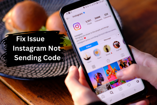 Fix Issue “Instagram Not Sending Code” and Untangle the Reasons Behind It